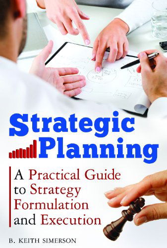 Strategic Planning: A Practical Guide to Strategy Formulation and Execution - B. Keith Simerson - Books - Bloomsbury Publishing Plc - 9780313384806 - April 7, 2011