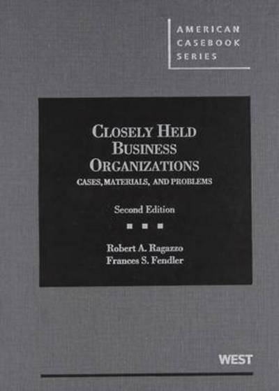 Cover for Robert A. Ragazzo · Closely Held Business Organizations: Cases, Materials, and Problems 2d - American Casebook Series (Hardcover Book) [2 Revised edition] (2012)