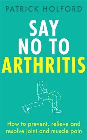 Cover for Patrick Holford · Say No To Arthritis: How to prevent, relieve and resolve joint and muscle pain (Taschenbuch) (2021)