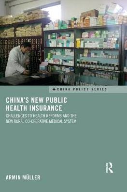 Cover for Armin Muller · China's New Public Health Insurance: Challenges to Health Reforms and the New Rural Co-operative Medical System - China Policy Series (Taschenbuch) (2019)