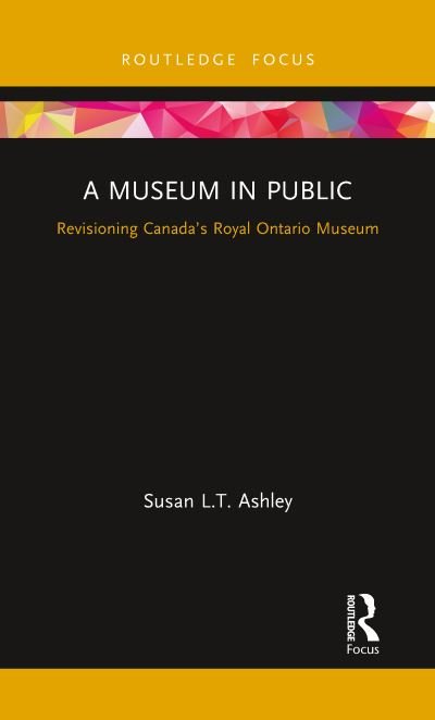 Susan L.T. Ashley · A Museum in Public: Revisioning Canada’s Royal Ontario Museum - Museums in Focus (Taschenbuch) (2021)