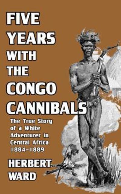 Cover for Herbert Ward · Five Years with the Congo Cannibals (Hardcover Book) (2024)