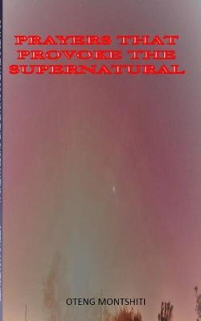 Cover for Oteng Montshiti · Prayers that provoke the supernatural (Pocketbok) (2024)