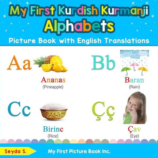 My First Kurdish Kurmanji Alphabets Picture Book with English Translations: Bilingual Early Learning & Easy Teaching Kurdish Kurmanji Books for Kids - Teach & Learn Basic Kurdish Kurmanji Words for Chi - Seyda S - Books - My First Picture Book Inc - 9780369600806 - December 19, 2019