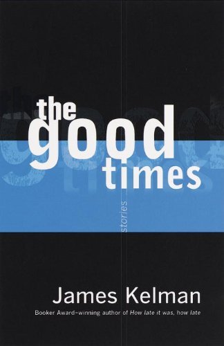 Cover for James Kelman · The Good Times (Taschenbuch) [1st Anchor Books Ed edition] (1999)