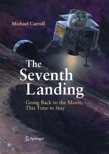 Cover for Michael Carroll · The Seventh Landing: Going Back to the Moon, This Time to Stay (Hardcover Book) [2009 edition] (2009)