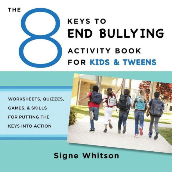 Cover for Signe Whitson · The 8 Keys to End Bullying Activity Book for Kids &amp; Tweens: Worksheets, Quizzes, Games, &amp; Skills for Putting the Keys Into Action - 8 Keys to Mental Health (Paperback Book) (2016)