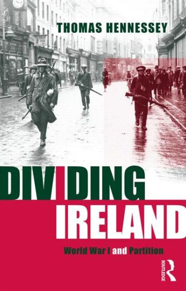 Cover for Thomas Hennessey · Dividing Ireland: World War One and Partition (Paperback Book) (1998)