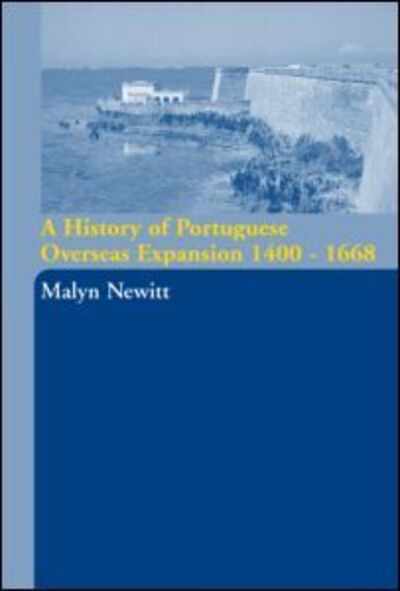 Cover for Newitt, Malyn (King's College, London, UK) · A History of Portuguese Overseas Expansion 1400-1668 (Paperback Book) (2004)