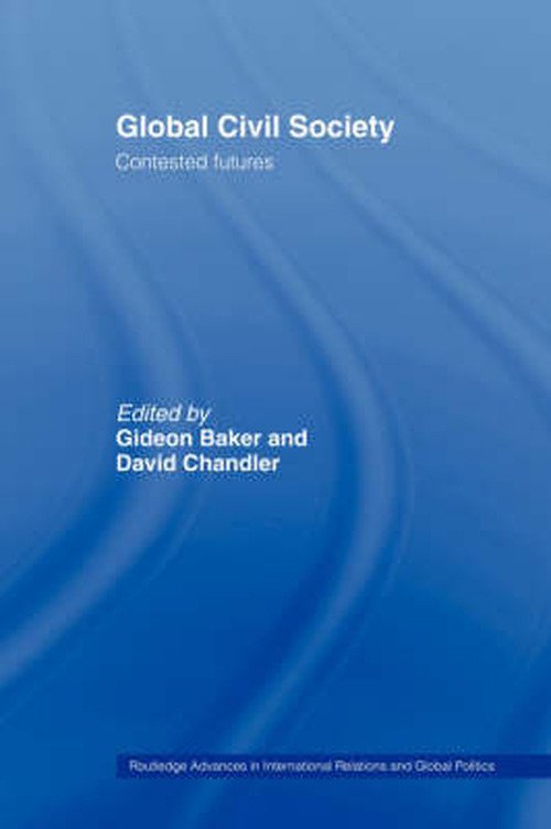 Cover for Baker · Global Civil Society: Contested Futures - Routledge Advances in International Relations and Global Politics (Gebundenes Buch) (2004)