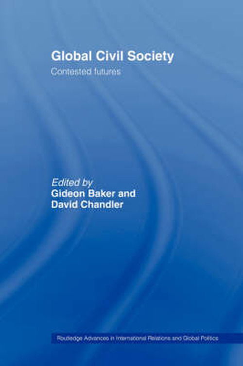 Cover for Baker · Global Civil Society: Contested Futures - Routledge Advances in International Relations and Global Politics (Inbunden Bok) (2004)