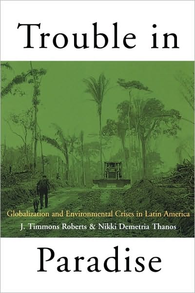 Cover for J Roberts Timmons · Trouble in Paradise: Globalization and Environmental Crises in Latin America (Paperback Book) (2003)