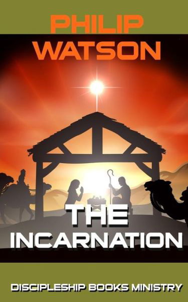 The Incarnation - Philip Watson - Bücher - Discipleship Books - 9780473307806 - 31. Mai 2015