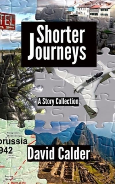 Shorter Journeys - David Calder - Bücher - David Calder Books - 9780473349806 - 6. Februar 2016