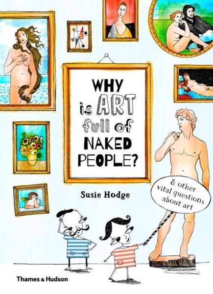 Cover for Susie Hodge · Why is art full of naked people?: &amp; other vital questions about art - Why is…? (Innbunden bok) (2016)