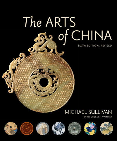 Cover for Michael Sullivan · The Arts of China, Sixth Edition, Revised and Expanded (Hardcover Book) [6 Revised edition] (2018)