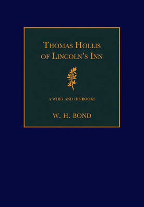 Cover for Bond, W. H. (Harvard University, Massachusetts) · Thomas Hollis of Lincoln's Inn: A Whig and his Books - The Sandars Lectures in Bibliography (Paperback Book) (2009)