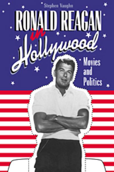 Cover for Stephen Vaughn · Ronald Reagan in Hollywood: Movies and Politics - Cambridge Studies in the History of Mass Communication (Hardcover Book) (1994)