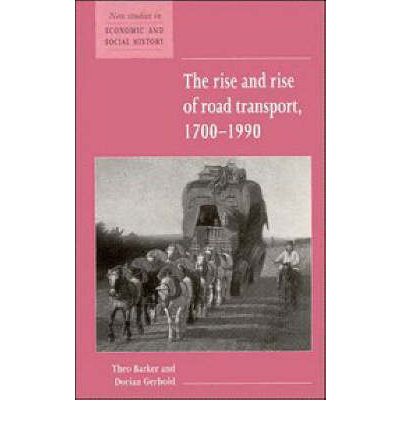 Cover for Barker, Theo (University of London) · The Rise and Rise of Road Transport, 1700-1990 - New Studies in Economic and Social History (Hardcover Book) (1995)