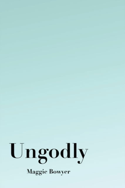 Cover for Maggie Bowyer · Ungodly (Paperback Book) (2022)