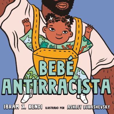 Cover for Ibram X. Kendi · Bebé Antirracista (Board book) (2021)