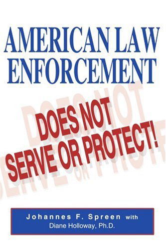 Cover for Johannes Spreen · American Law Enforcement: Does Not Serve or Protect! (Paperback Book) (2004)