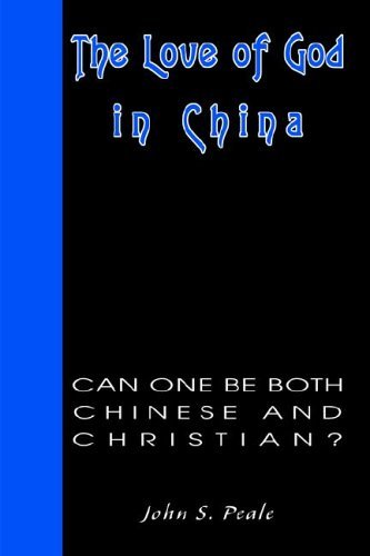 The Love of God in China: Can One Be Both Chinese and Christian? - John Peale - Livros - iUniverse, Inc. - 9780595669806 - 5 de abril de 2005