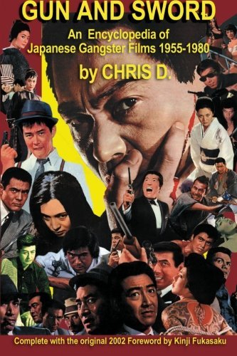 Cover for Chris D. · Gun and Sword: an Encyclopedia of Japanese Gangster Films 1955-1980 (Paperback Book) (2013)