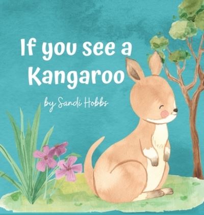 Cover for Sandi M Hobbs · If you see a Kangaroo (Hardcover Book) (2021)