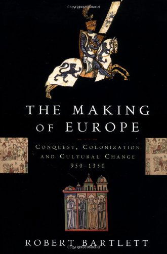 The Making of Europe: Conquest, Colonization, and Cultural Change, 950-1350 - Robert Bartlett - Bücher - Princeton University Press - 9780691037806 - 12. September 1994