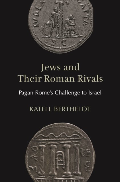 Katell Berthelot · Jews and Their Roman Rivals: Pagan Rome's Challenge to Israel (Paperback Book) (2024)