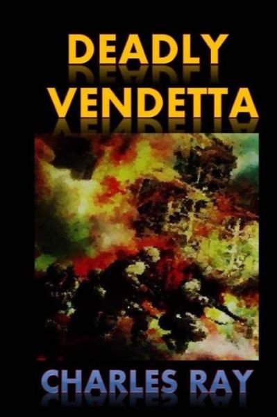 Deadly Vendetta - Ray Charles - Bücher - Uhuru Press - 9780692452806 - 18. Mai 2015