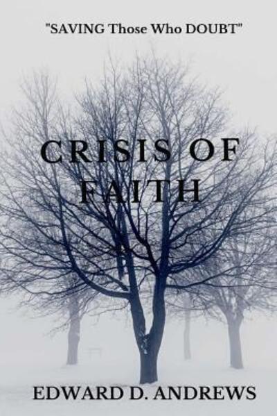 CRISIS OF FAITH SAVING Those Who DOUBT - Edward D. Andrews - Książki - Christian Publishing House - 9780692580806 - 15 listopada 2015