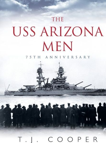 Cover for T J Cooper · The USS Arizona Men : 75th Anniversary (Hardcover bog) (2016)