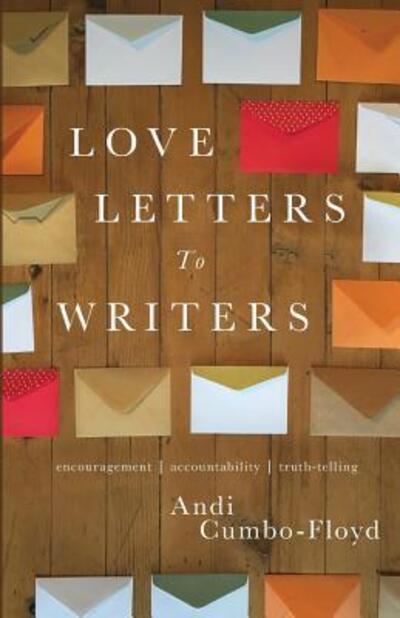 Cover for Andi Cumbo-Floyd · Love Letters To Writers (Paperback Book) (2017)