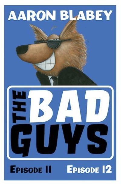 The Bad Guys: Episode 11&12 - The Bad Guys - Aaron Blabey - Książki - Scholastic - 9780702313806 - 2 września 2021