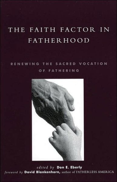 Cover for Don E. Eberly · The Faith Factor in Fatherhood: Renewing the Sacred Vocation of Fathering (Paperback Book) (1999)