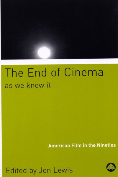 Cover for Jon E. Lewis · End of Cinema as We Know It American Film in the Nineties (Book) (2002)