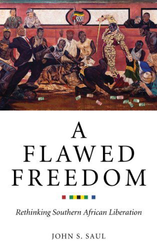 Cover for John S. Saul · A Flawed Freedom: Rethinking Southern African Liberation (Hardcover Book) (2014)