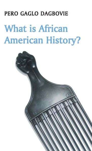 Cover for Pero Gaglo Dagbovie · What is African American History? - What is History? (Hardcover Book) (2015)