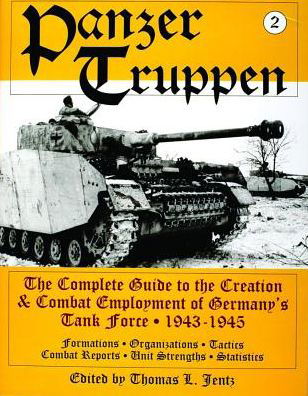 Cover for Thomas L. Jentz · Panzertruppen: The Complete Guide to the Creation &amp; Combat Employment of Germany’s Tank Force • 1943-1945/Formations • Organizations • Tactics Combat Reports • Unit Strengths • Statistics (Hardcover Book) (1997)