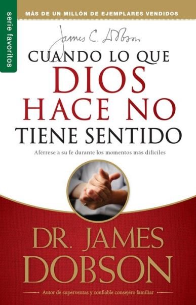 Cover for James Dobson · Cuando Lo Que Dios Hace No Tiene Sentido (Paperback Book) [Spanish edition] (1993)