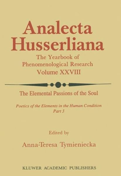 Cover for World Institute for Advanced Phenomenological Research and L · The Elemental Passions of the Soul Poetics of the Elements in the Human Condition: Part 3 - Analecta Husserliana (Hardcover bog) [1990 edition] (1990)