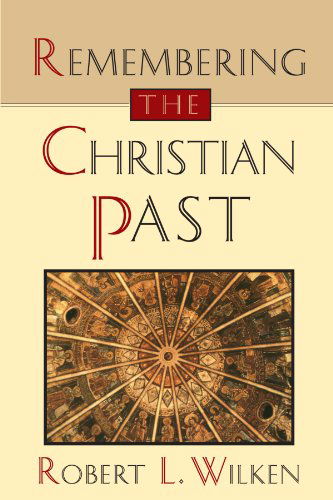 Cover for Robert Louis Wilken · Remembering the Christian Past (Taschenbuch) [First edition] (1995)