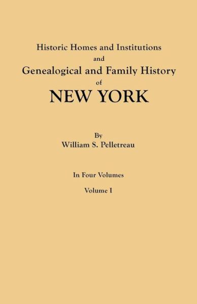 Cover for William S. Pelletreau · Historic Homes and Institutions and Genealogical and Family History of New York. in Four Volumes. Volume I (Paperback Book) (2011)