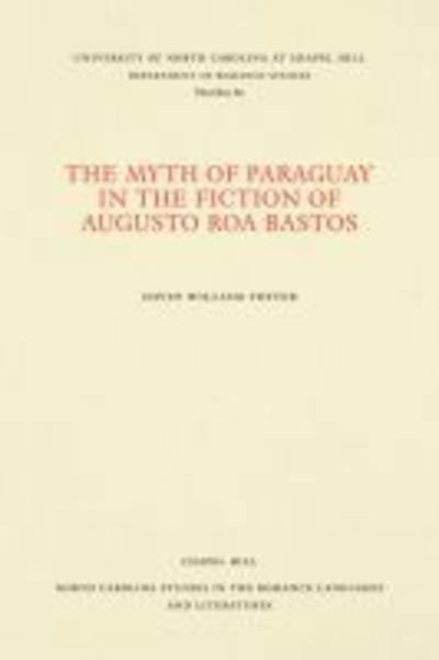 Cover for David William Foster · The Myth of Paraguay in the Fiction of Augusto Roa Bastos - North Carolina Studies in the Romance Languages and Literatures (Paperback Book) (1969)