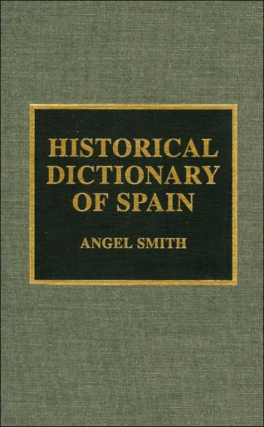 Cover for Angel Smith · Historical Dictionary of Spain - European Historical Dictionaries (Gebundenes Buch) (1996)