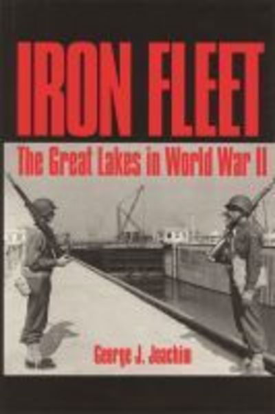 Cover for George J. Joachim · Iron Fleet The Great Lakes in World War II (Paperback Book) (2016)