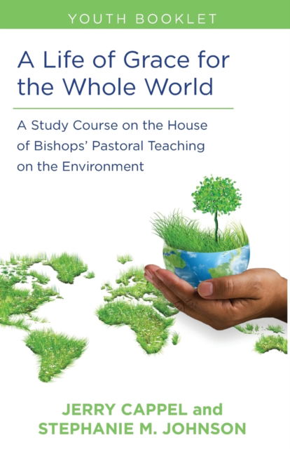 Cover for Jerry Cappel · A Life of Grace for the Whole World, Youth Book: A Study Course on the House of Bishops' Pastoral Teaching on the Environment (Paperback Book) (2017)