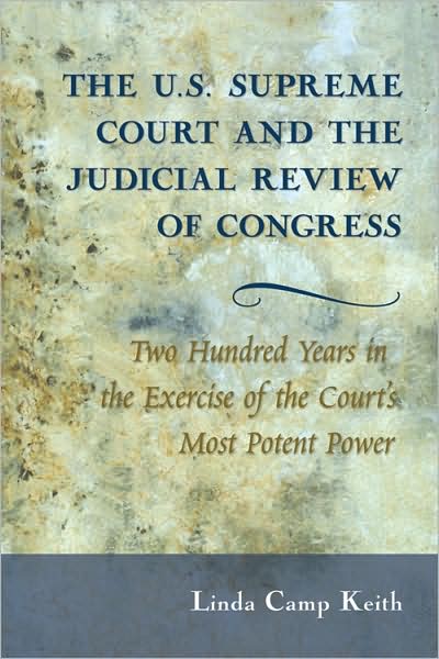 Cover for Linda Camp Keith · The U.S. Supreme Court and the Judicial Review of Congress: Two Hundred Years in the Exercise of the Court’s Most Potent Power (Paperback Book) [New edition] (2008)